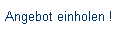 Angebot einholen !