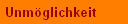 Unm�glichkeit